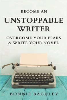 Paperback Become an Unstoppable Writer: Overcome Your Fears and Write Your Novel Book