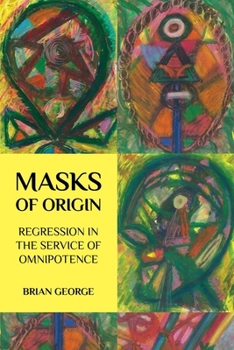 Paperback Masks of Origin: Regression in the Service of Omnipotence Book