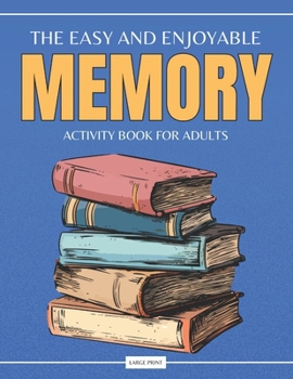 Paperback The Easy and Enjoyable Adult Memory Activity Book: Contains Brain Games, Simple Puzzles, Calm Memory Exercises, and More Book