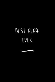 Best Pepa. Ever: Funny Office Notebook/Journal For Women/Men/Coworkers/Boss/Business Woman/Funny office work desk humor/ Stress Relief Anger Management Journal(6x9 inch)