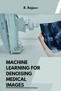 Paperback Machine Learning for Denoising Medical Images Book