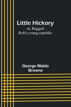 Paperback Little Hickory; or, Ragged Rob's young republic Book