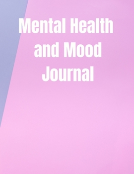 Paperback Mental Health and Mood Journal: Mental Health Tracker Self Reflection Mental Health Journal for Tracking Stress and Anxiety, Record Moods, Thoughts an Book