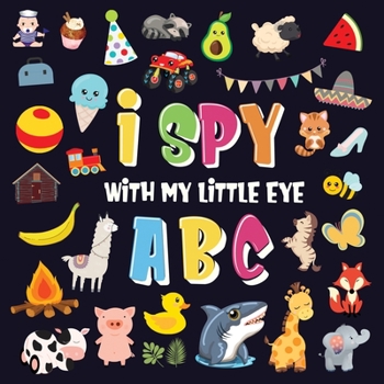 Paperback I Spy With My Little Eye - ABC: A Superfun Search and Find Game for Kids 2-4! Cute Colorful Alphabet A-Z Guessing Game for Little Kids [Large Print] Book