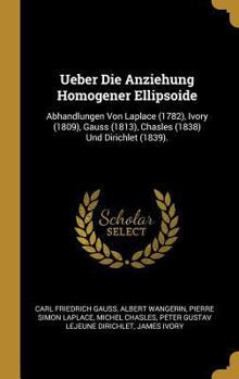 Hardcover Ueber Die Anziehung Homogener Ellipsoide: Abhandlungen Von Laplace (1782), Ivory (1809), Gauss (1813), Chasles (1838) Und Dirichlet (1839). [German] Book