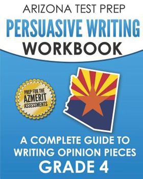Paperback ARIZONA TEST PREP Persuasive Writing Workbook Grade 4: A Complete Guide to Writing Opinion Pieces Book