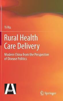 Hardcover Rural Health Care Delivery: Modern China from the Perspective of Disease Politics Book