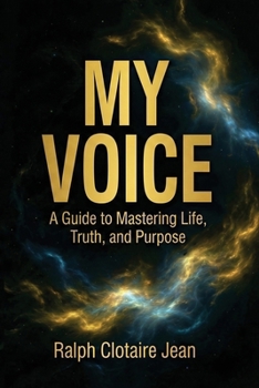 Paperback My Voice: A Guide to Mastering Life, Truth, and Purpose Book