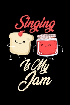 Singing is My Jam: Funny Singing Journal (Diary, Notebook) Christmas & Birthday Gift for Singing Enthusiasts