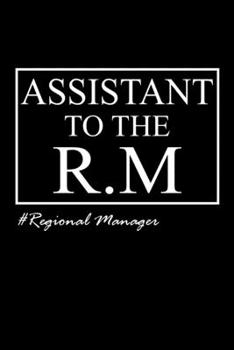 Assistant To The R.M Regional Manager: Funny Official 120 pages blank lined official Party office colleague promotion & farewell Gift idea Notebook Journal or Diary