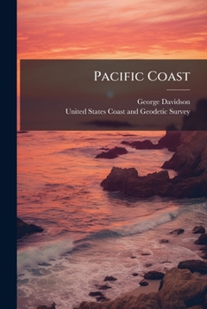 Pacific Coast: Coast Pilot Of Alaska, First Part, From Southern Boundary To Cook's Inlet