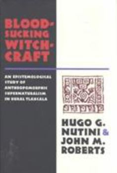 Hardcover Bloodsucking Witchcraft: An Epistemological Study of Anthropomorphic Supernaturalism in Rural Tlaxcala Book