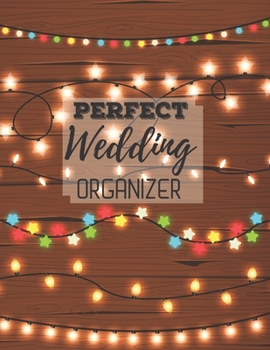 Paperback Perfect Wedding Organizer: A Step-by-Step Guide to Creating the Wedding You Want with the Budget You've Got (without Losing Your Mind in the Proc Book