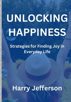 Paperback Unlocking Happiness: Strategies for finding joy in everyday life Book