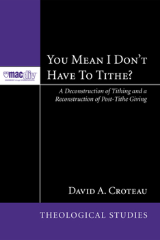 Hardcover You Mean I Don't Have to Tithe?: A Deconstruction of Tithing and a Reconstruction of Post-Tithe Giving Book