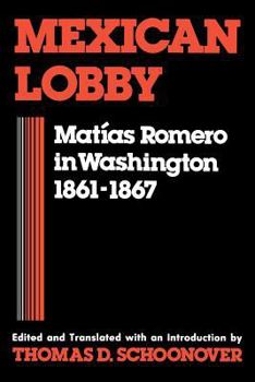 Mexican Lobby: Mat�as Romero in Washington 1861-1867