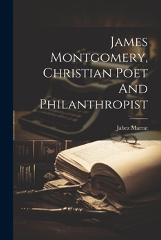 Paperback James Montgomery, Christian Poet And Philanthropist Book