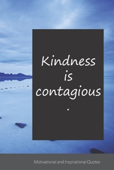 Kindness is contagious.: Motivational, Inspirational and Uplifting Notebook / Journal / Diary - 6 x 9 inches (15,24 x 22,86 cm), 150 pages.