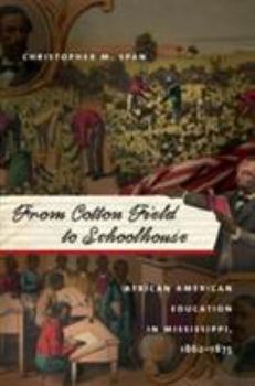 Hardcover From Cotton Field to Schoolhouse: African American Education in Mississippi, 1862-1875 Book
