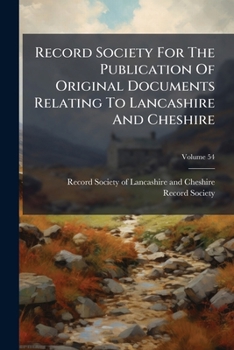 Paperback Record Society For The Publication Of Original Documents Relating To Lancashire And Cheshire; Volume 54 Book