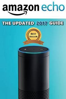 Paperback Amazon Echo: The Updated 2017 Guide Book