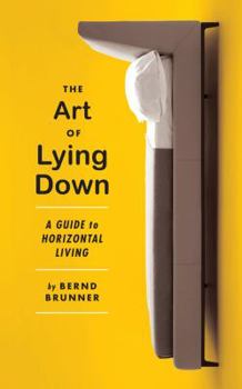 Hardcover The Art of Lying Down: A Guide to Horizontal Living Book