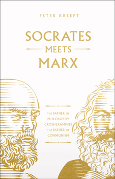Socrates Meets Marx: The Father of Philosophy Cross-Examines the Founder of Communism