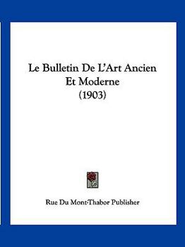 Paperback Le Bulletin De L'Art Ancien Et Moderne (1903) [French] Book