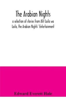 The Arabian Nights: A Selection of Stories from Alif Laila Wa Laila, the Arabian Nights' Entertainment