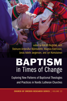Baptism in Times of Change: Exploring New Patterns of Baptismal Theologies and Practices in Nordic Lutheran Churches (Church of Sweden Research)
