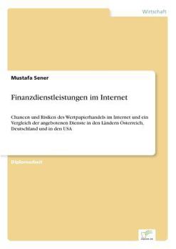 Paperback Finanzdienstleistungen im Internet: Chancen und Risiken des Wertpapierhandels im Internet und ein Vergleich der angebotenen Dienste in den Ländern Öst [German] Book