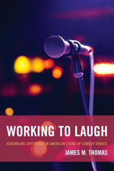 Hardcover Working to Laugh: Assembling Difference in American Stand-Up Comedy Venues Book