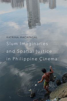 Paperback Slum Imaginaries and Spatial Justice in Philippine Cinema Book