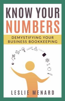 Paperback Know Your Numbers: Demystifying Your Business Bookkeeping Book