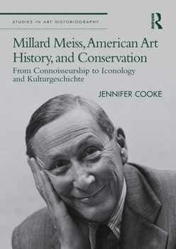 Paperback Millard Meiss, American Art History, and Conservation: From Connoisseurship to Iconology and Kulturgeschichte Book