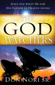 Paperback The God Watchers: Jesus Did What He Saw His Father in Heaven Doing Book