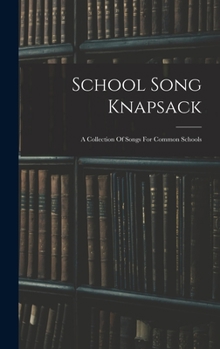 Hardcover School Song Knapsack: A Collection Of Songs For Common Schools Book