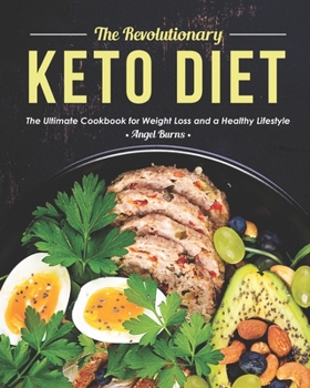 Paperback The Revolutionary Keto Diet: The Ultimate Cookbook for Weight Loss and a Healthy Lifestyle Book