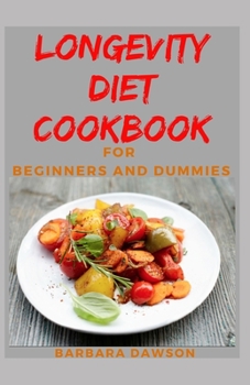 Paperback Longevity Diet Cookbook For Beginners and Dummies: 50+ Delectable Recipes for eating healthy and staying young! Book