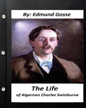 Paperback The Life of Algernon Charles Swinburne.By Edmund Gosse (Original Classics) Book