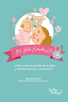 Paperback Mi Bebé Estrella y Yo: ¿Cómo sanar la pérdida de un bebé y transformarla en crecimiento? [Spanish] Book