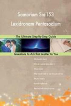 Paperback Samarium Sm-153 Lexidronam Pentasodium; The Ultimate Step-By-Step Guide Book