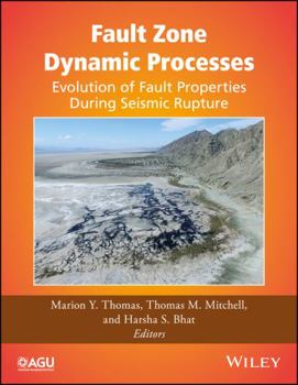 Fault Zone Dynamic Processes: Evolution of Fault Properties During Seismic Rupture - Book  of the Geophysical Monograph Series