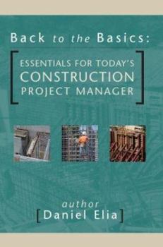 Paperback Back to the Basics: Essentials for Today's Construction Project Manager Book