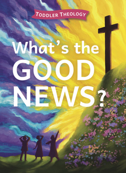 Board book What's the Good News?: A Toddler Theology Book about the Gospel Book