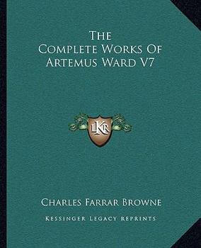 Paperback The Complete Works Of Artemus Ward V7 Book