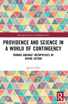 Paperback Providence and Science in a World of Contingency: Thomas Aquinas' Metaphysics of Divine Action Book