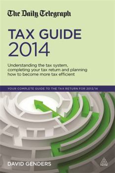 Paperback The Daily Telegraph Tax Guide 2014: Understanding the Tax System, Completing Your Tax Return and Planning How to Become More Tax Efficient Book