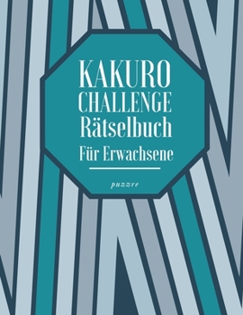 Paperback Kakuro Challenge Rätselbuch Für Erwachsene: Logikspiele und Denkspiele Buch Erwachsene [German] Book