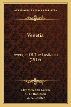 Venetia, Avenger Of The Lusitania: Being A Narrative Of The Adventures And Career Of The Yacht venetia During The World War As An Auxiliary Cruiser, Including Such Proof As Exists Of Her Connection Wi